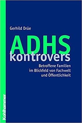 ADHS_kontrovers_-_Betroffene_Familien_im_Blickfeld_von_Fachwelt_und_Oeffentlichkeit